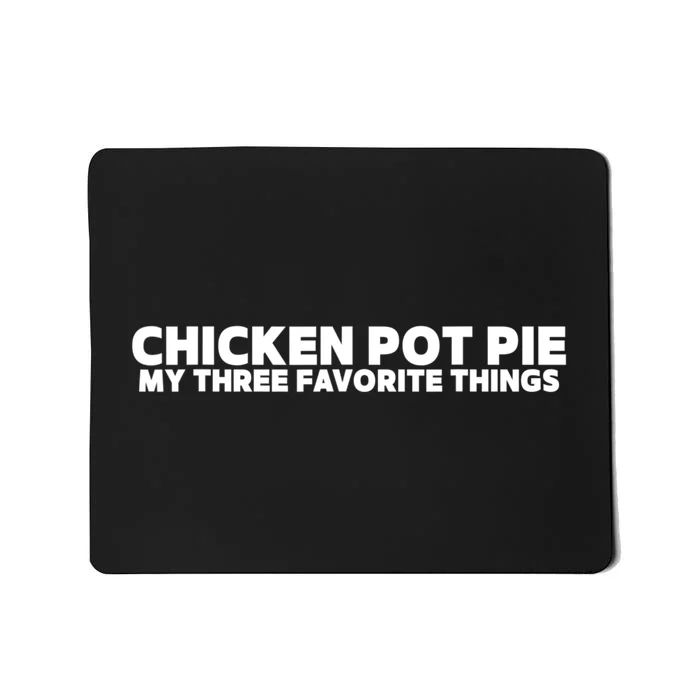 Funny Chicken Pot Pie My Three Favorite Things Mousepad