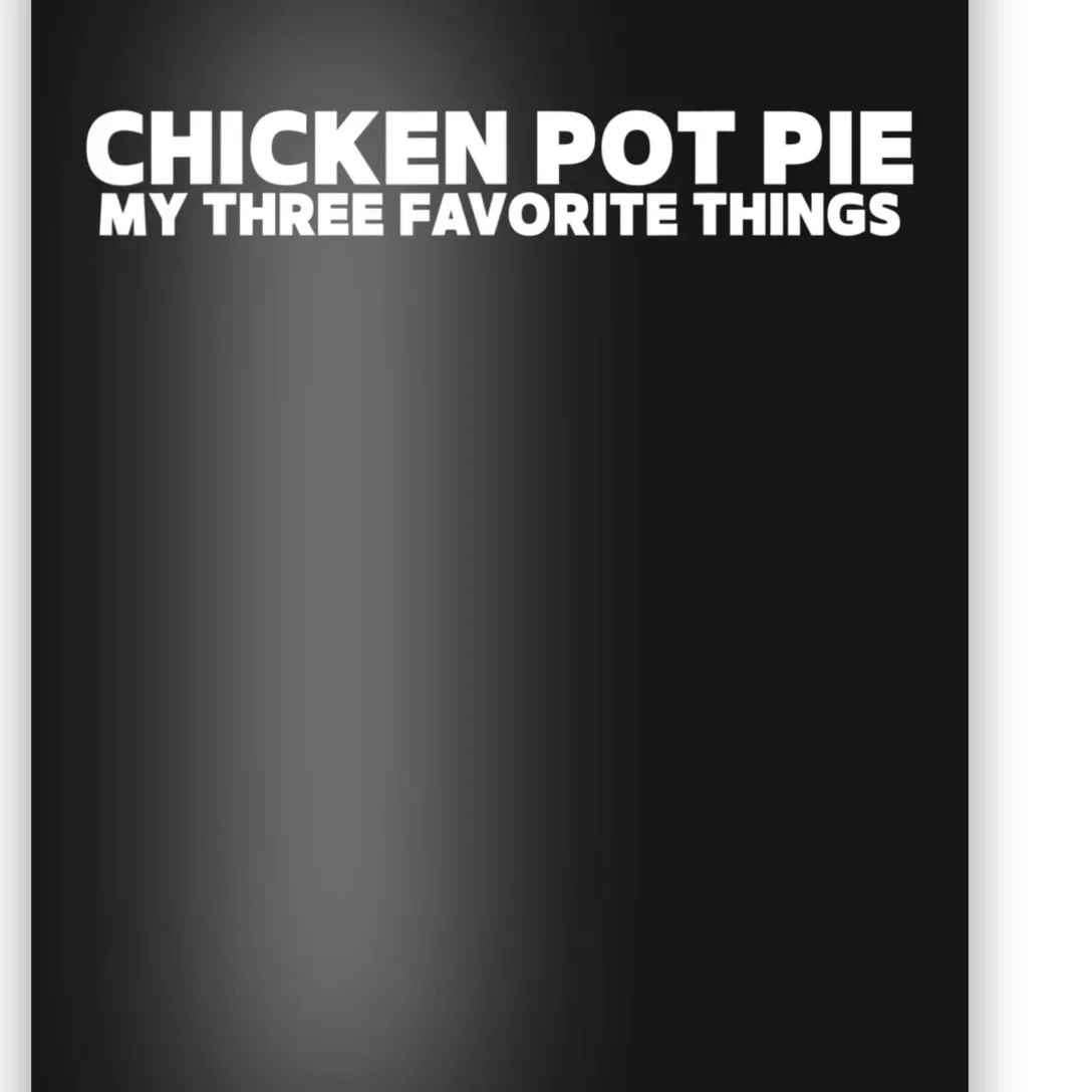 Funny Chicken Pot Pie My Three Favorite Things Poster