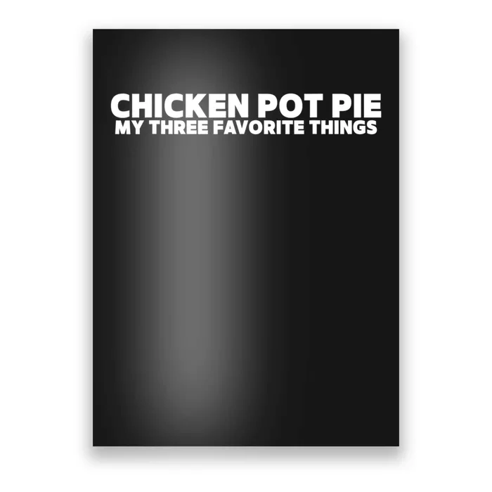 Funny Chicken Pot Pie My Three Favorite Things Poster