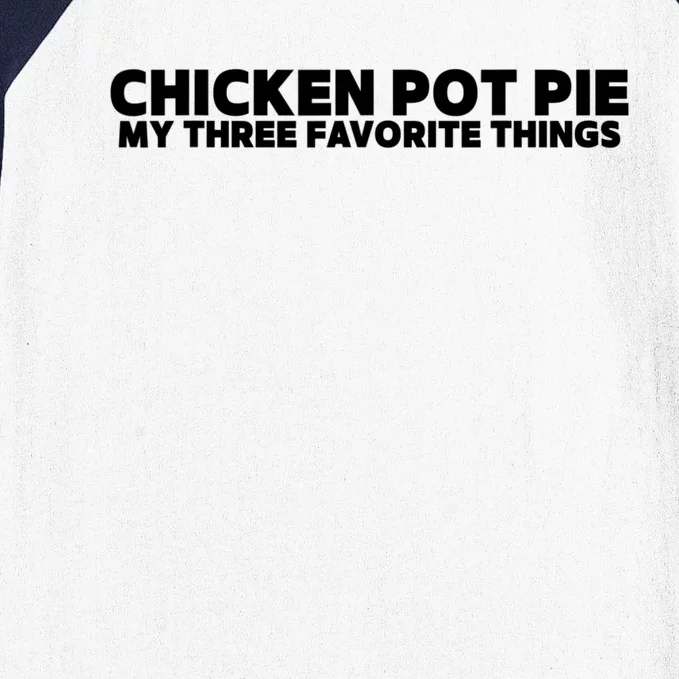 Funny Chicken Pot Pie My Three Favorite Things Baseball Sleeve Shirt