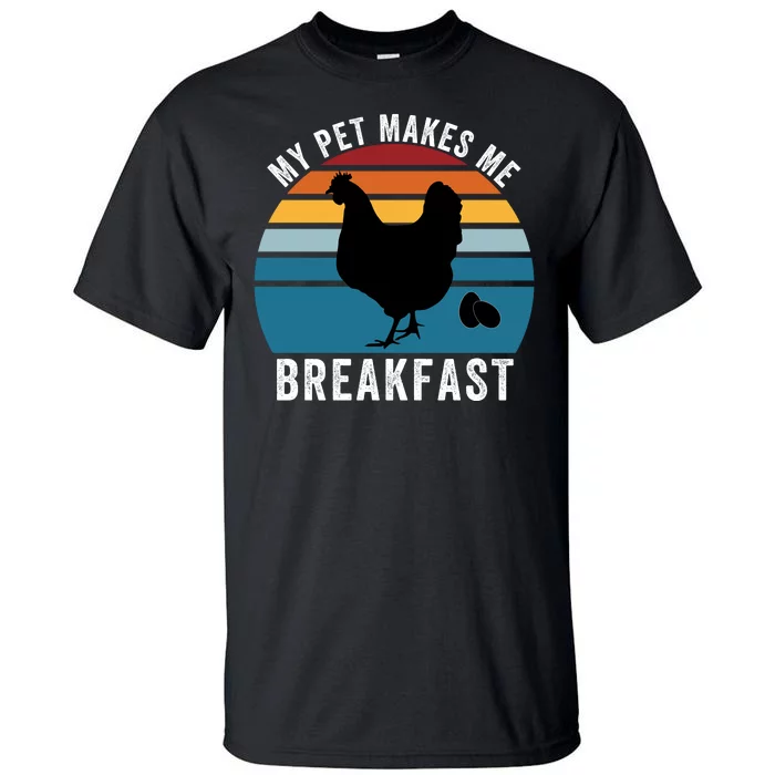 Funny Chicken Pet, My Pet Makes Me Breakfast, Funny Chicken Tall T-Shirt