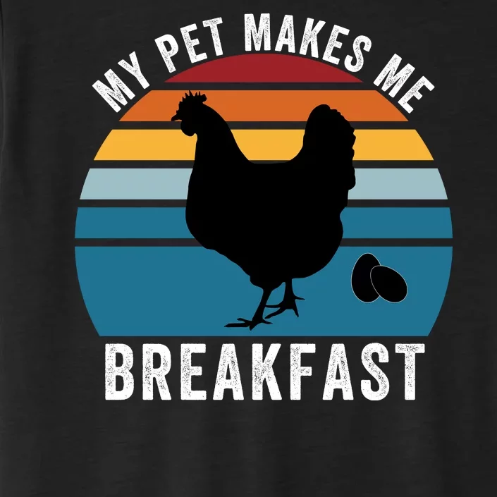 Funny Chicken Pet, My Pet Makes Me Breakfast, Funny Chicken ChromaSoft Performance T-Shirt