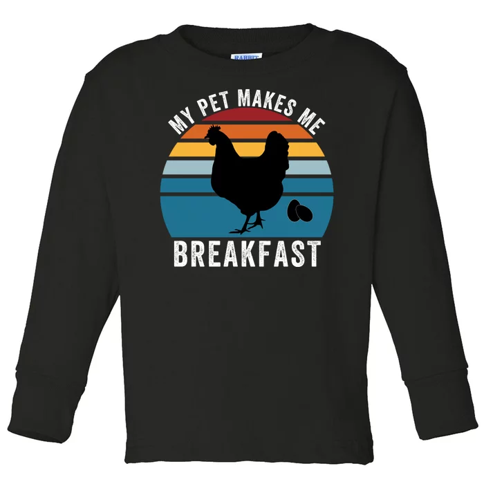 Funny Chicken Pet, My Pet Makes Me Breakfast, Funny Chicken Toddler Long Sleeve Shirt