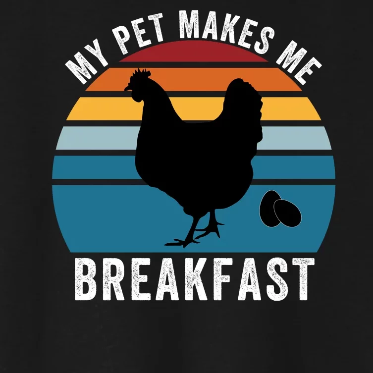 Funny Chicken Pet, My Pet Makes Me Breakfast, Funny Chicken Women's Crop Top Tee