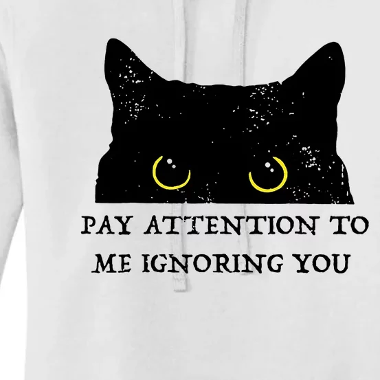 Funny Cat Pay Attention To Me Ignoring You Sarcastic Cat Mom Women's Pullover Hoodie