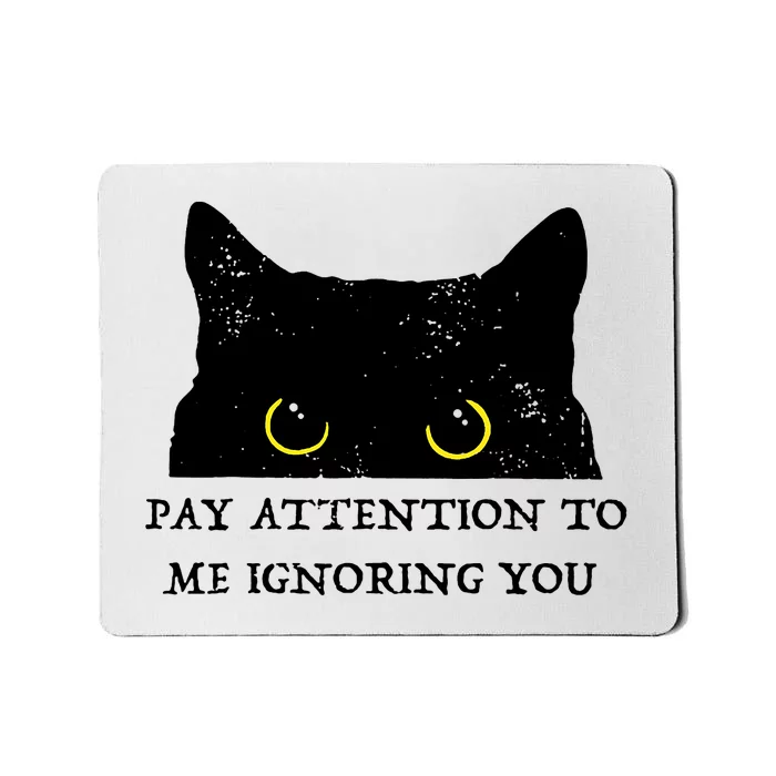 Funny Cat Pay Attention To Me Ignoring You Sarcastic Cat Mom Mousepad