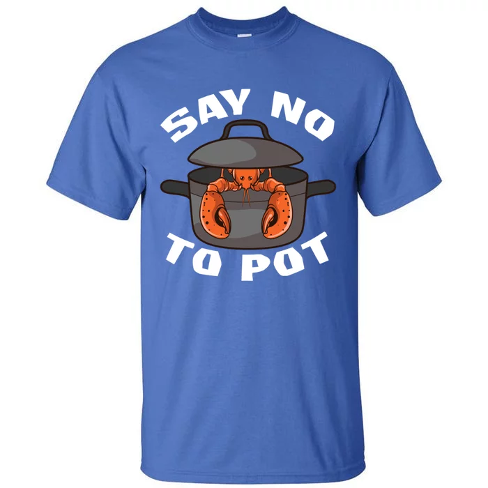 Funny Crawfish Pun Lobster Say No To Pot Cute Lobster Gift Tall T-Shirt