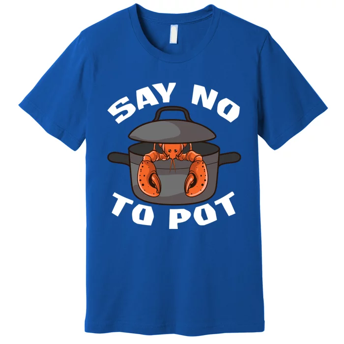 Funny Crawfish Pun Lobster Say No To Pot Cute Lobster Gift Premium T-Shirt