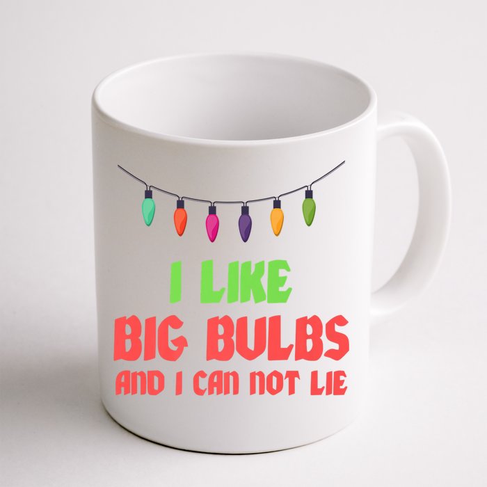 Funny Christmas Pun I Like Big Bulbs And I Can Not Lie Great Gift Front & Back Coffee Mug