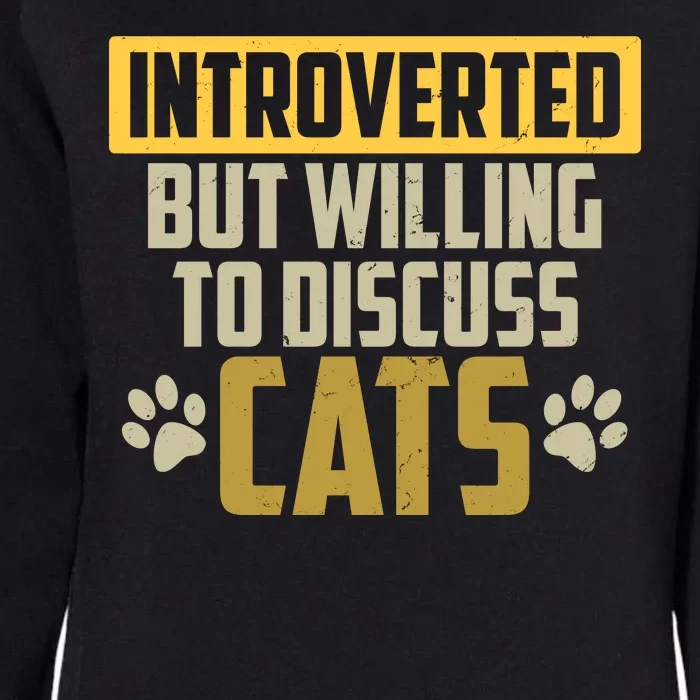 Funny Cat Paws Introverted But Willing To Discuss Cats Womens California Wash Sweatshirt