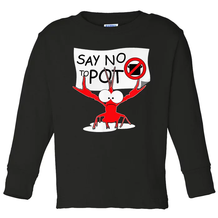 Funny Crawfish Pun Say No To Pot Lobster Festival Toddler Long Sleeve Shirt