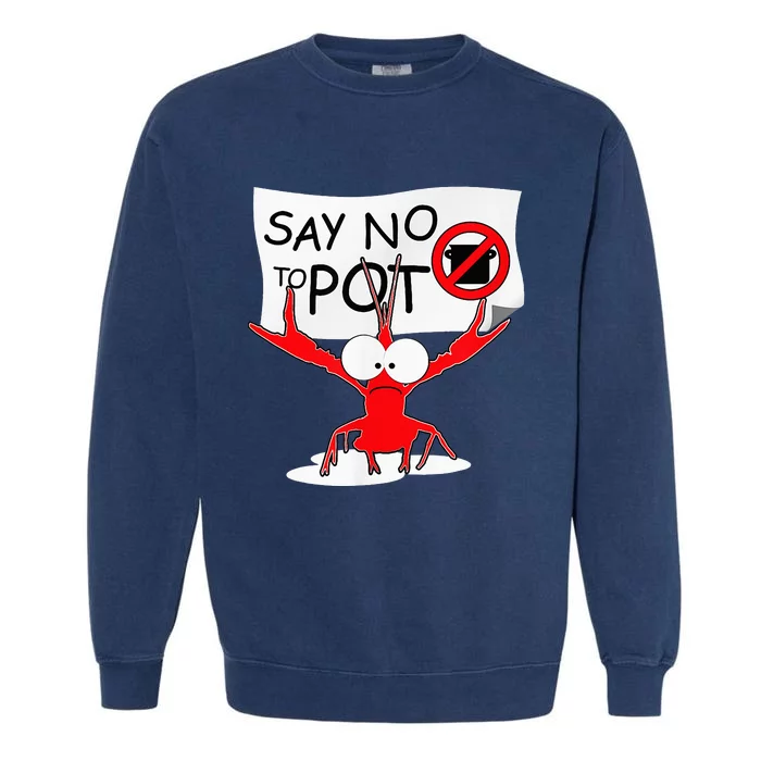 Funny Crawfish Pun Say No To Pot Lobster Festival Garment-Dyed Sweatshirt