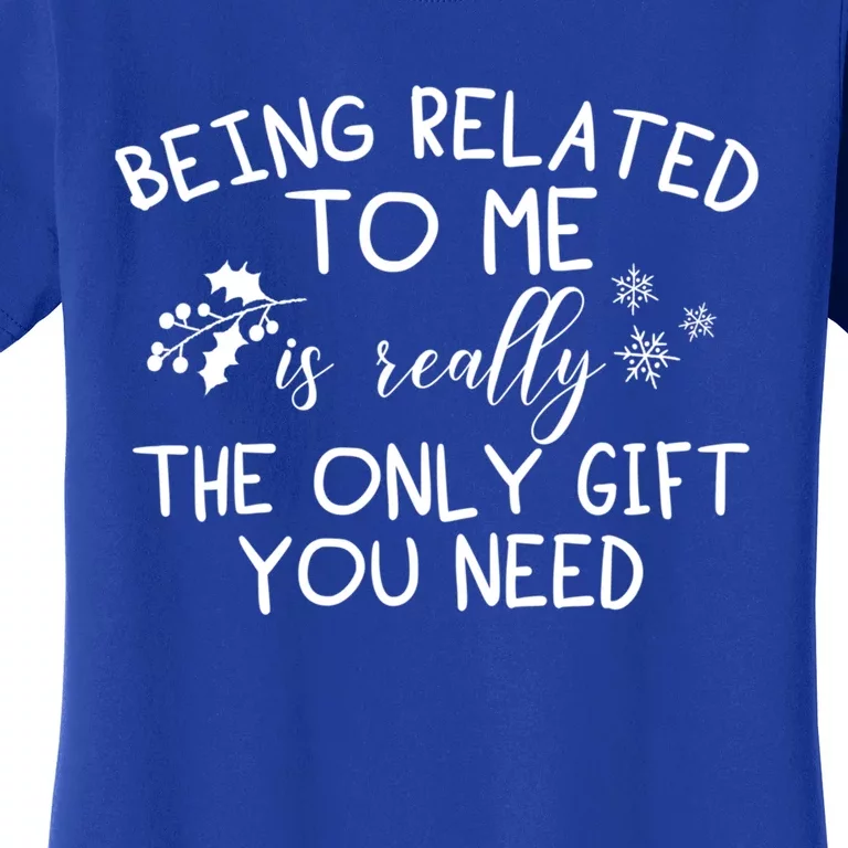 Funny Christmas Pajama Being Related To Me Is The Only Gift Funny Gift Women's T-Shirt