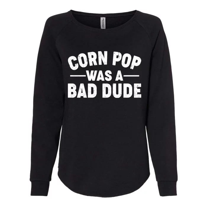 Funny Corn Pop Was A Bad Dude Womens California Wash Sweatshirt