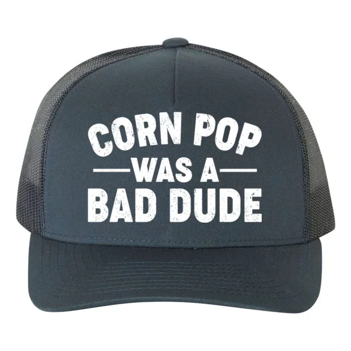 Funny Corn Pop Was A Bad Dude Yupoong Adult 5-Panel Trucker Hat