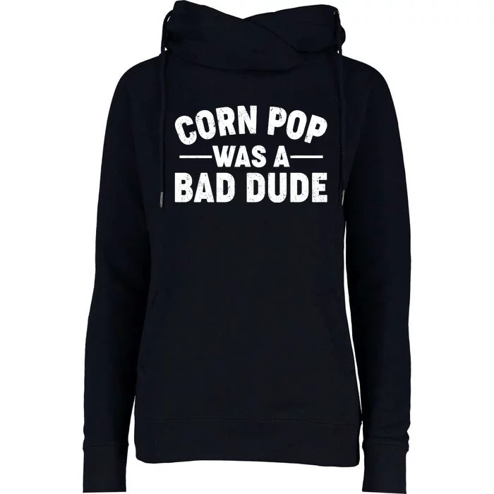 Funny Corn Pop Was A Bad Dude Womens Funnel Neck Pullover Hood