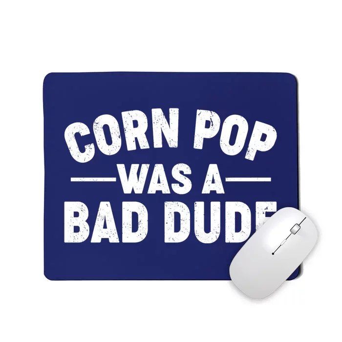 Funny Corn Pop Was A Bad Dude Mousepad