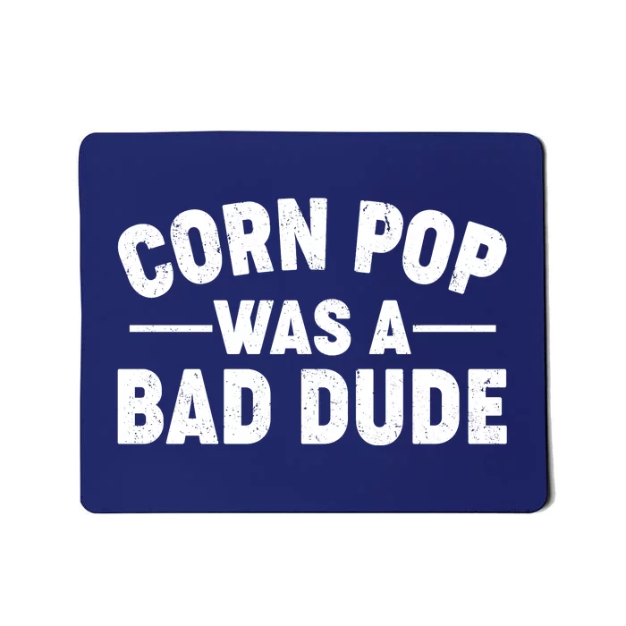 Funny Corn Pop Was A Bad Dude Mousepad