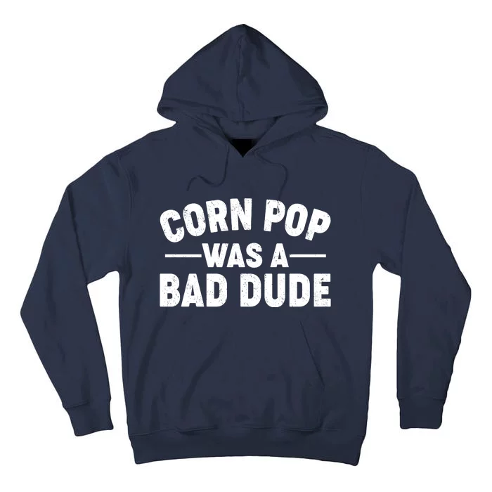 Funny Corn Pop Was A Bad Dude Tall Hoodie