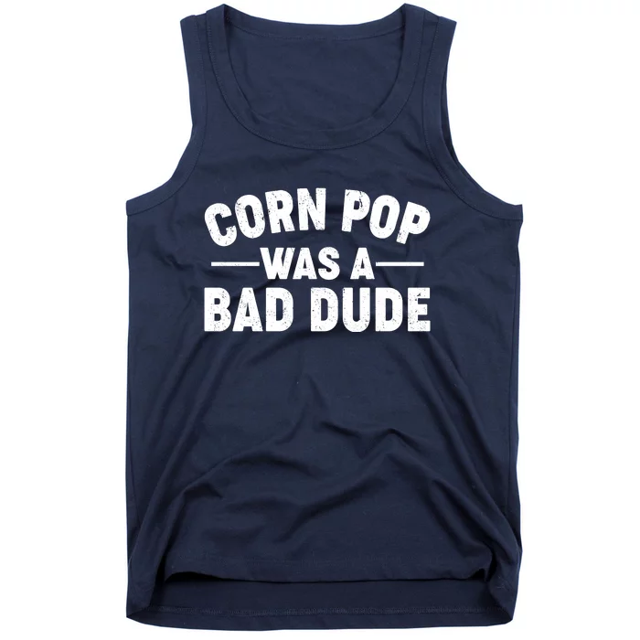 Funny Corn Pop Was A Bad Dude Tank Top