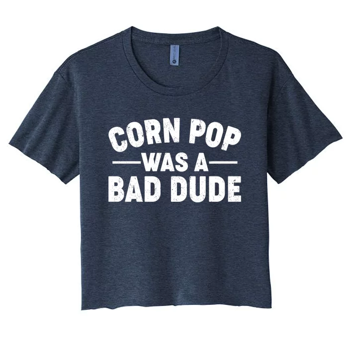 Funny Corn Pop Was A Bad Dude Women's Crop Top Tee