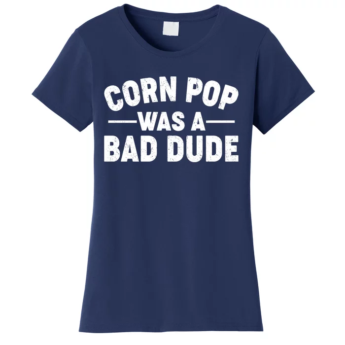 Funny Corn Pop Was A Bad Dude Women's T-Shirt