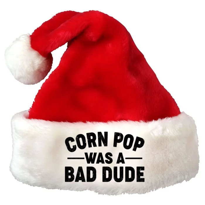 Funny Corn Pop Was A Bad Dude Premium Christmas Santa Hat