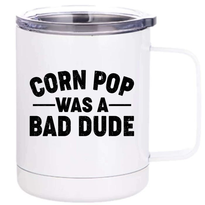 Funny Corn Pop Was A Bad Dude Front & Back 12oz Stainless Steel Tumbler Cup