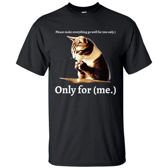 Funny Cat Please Make Everything Go Well For Me Only For Me Tall T-Shirt