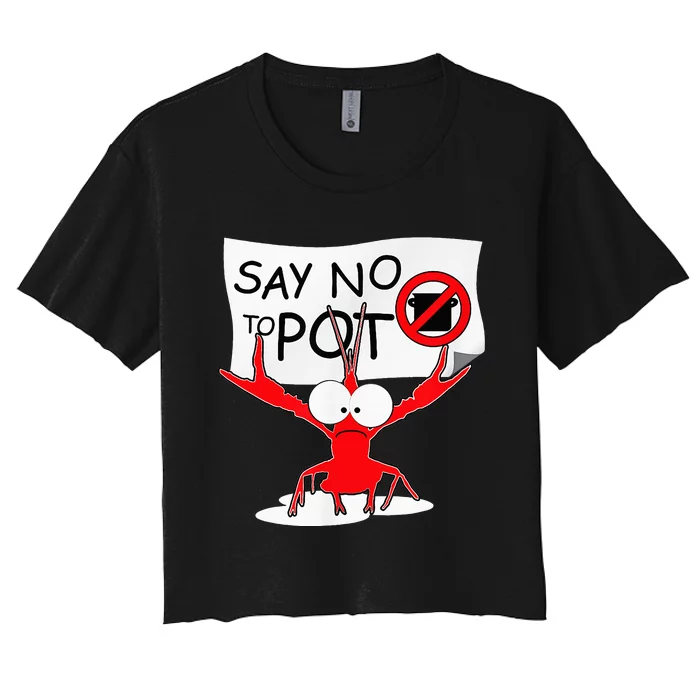 Funny Crawfish Pun Say No To Pot Lobster Festival Women's Crop Top Tee