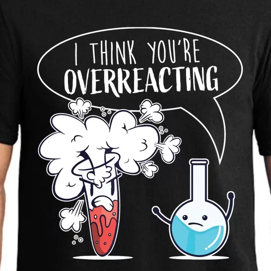 Funny Chemistry Pun I Think Youre Overreacting Chemist Pajama Set