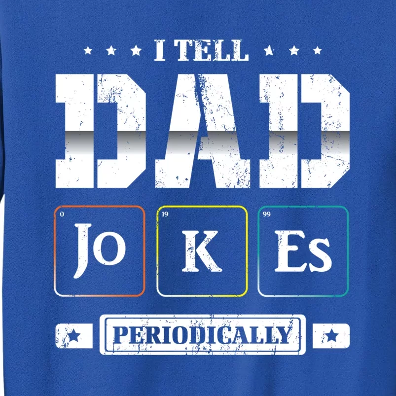 Funny Chemistry Punny Daddy Gift Humorous King Of Dad Jokes Gift Tall Sweatshirt