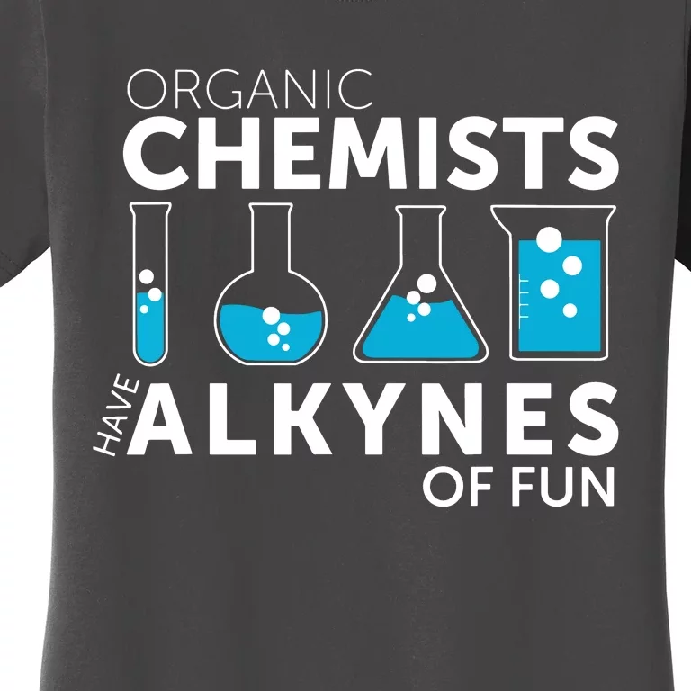 Funny Chemistry Pun Organic Chemists Have Alkynes Fun Women's T-Shirt