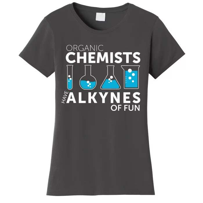 Funny Chemistry Pun Organic Chemists Have Alkynes Fun Women's T-Shirt