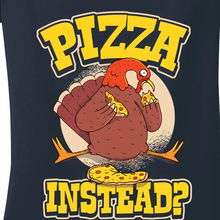 Funny Cute Pizza Instead Thanksgiving Turkey Fall Autumn Season Holiday Meaningf Women's V-Neck T-Shirt