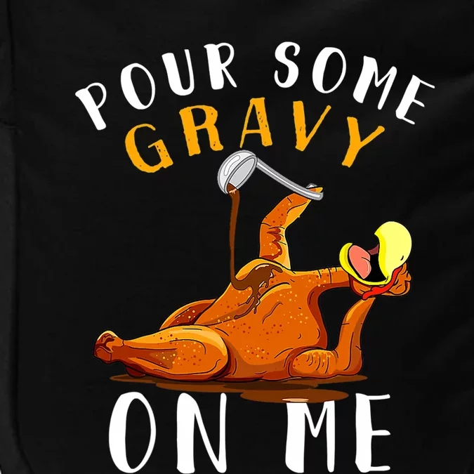 Funny Cute Pour Some Gravy On Me, Happy Turkey Day Thanksgiving Impact Tech Backpack