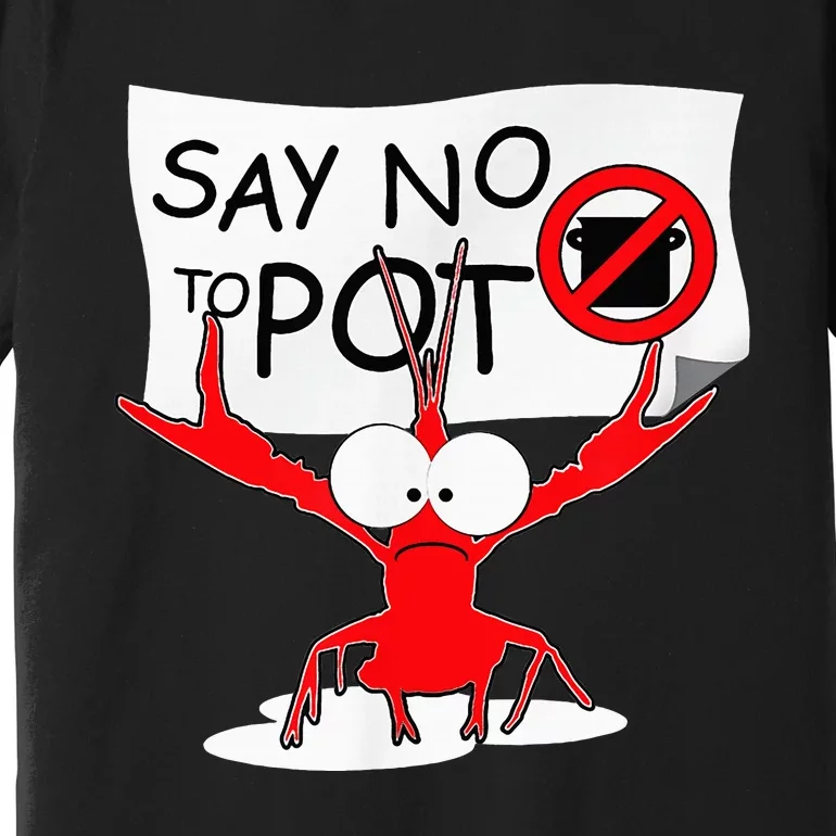 Funny Crawfish Pun Say No To Pot Lobster Festival Premium T-Shirt