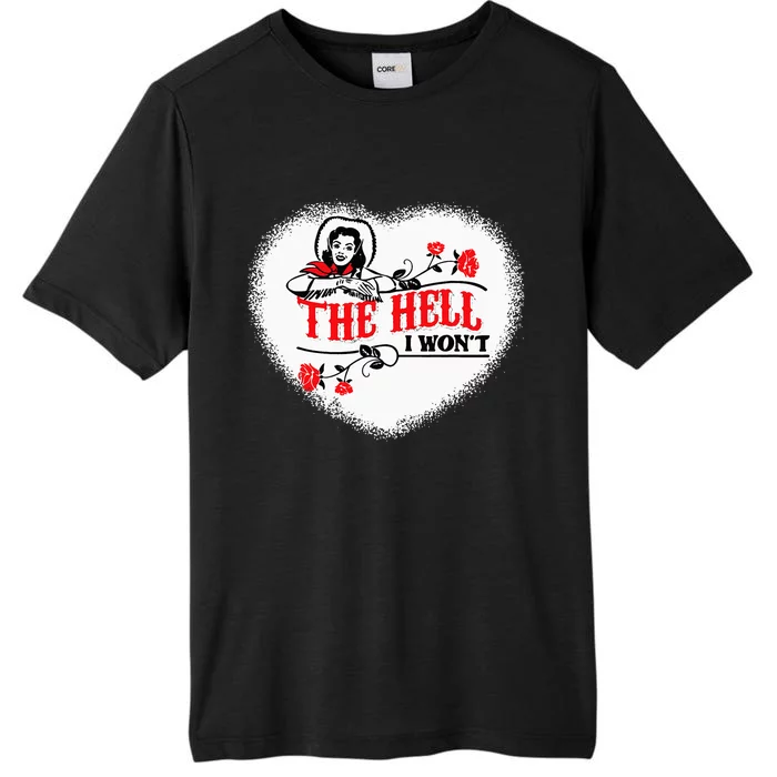 Funny Cowgirl Quote The Hell I WonT Apparel For Life ChromaSoft Performance T-Shirt