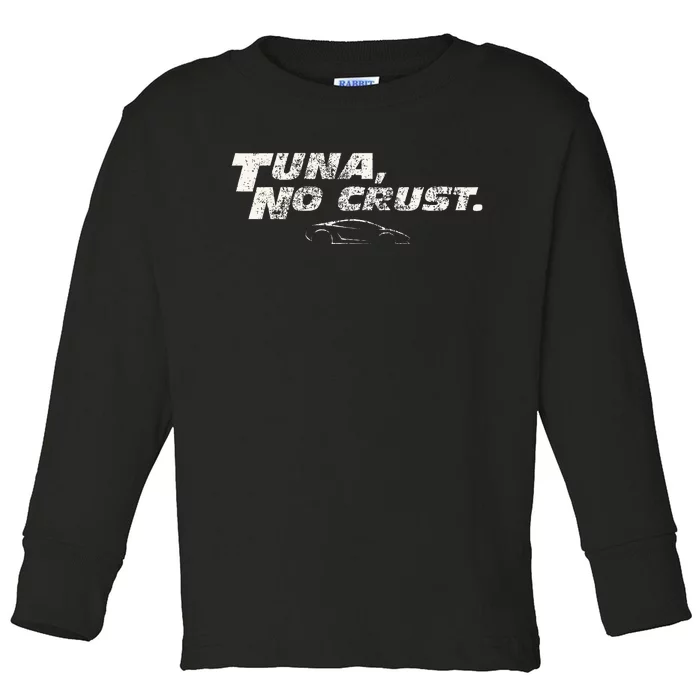 Fast Car Quote Tuna No Crust Toddler Long Sleeve Shirt