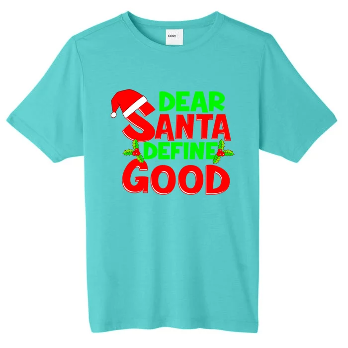 Funny Christmas Quote Dear Santa Define Good Holiday Gift ChromaSoft Performance T-Shirt