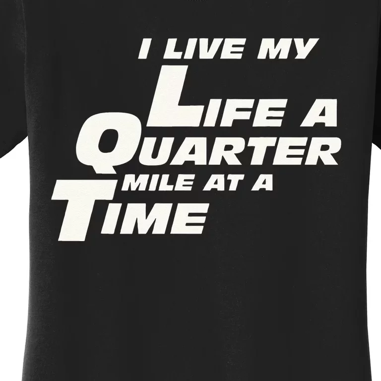 Fast Car Quote I Live My Life A Quarter Mile At A Time Gift Women's T-Shirt