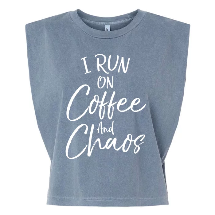 Funny Coffee Quote For Moms Cute I Run On Coffee And Chaos Gift Garment-Dyed Women's Muscle Tee