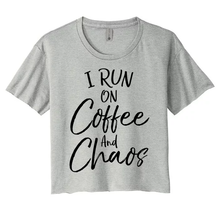 Funny Coffee Quote For Moms Cute I Run On Coffee And Chaos Gift Women's Crop Top Tee