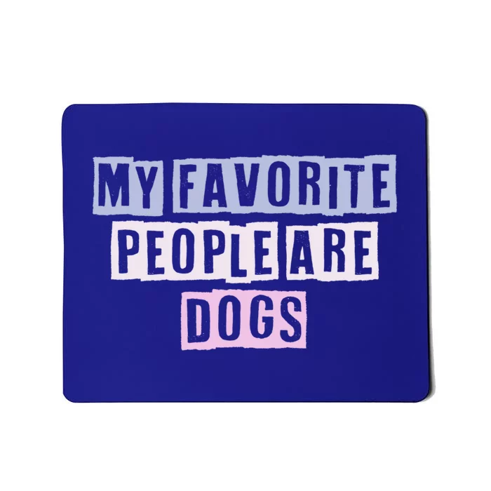 Funny Colored Quotes Ideas My Favorite People Are Dogs Great Gift Mousepad