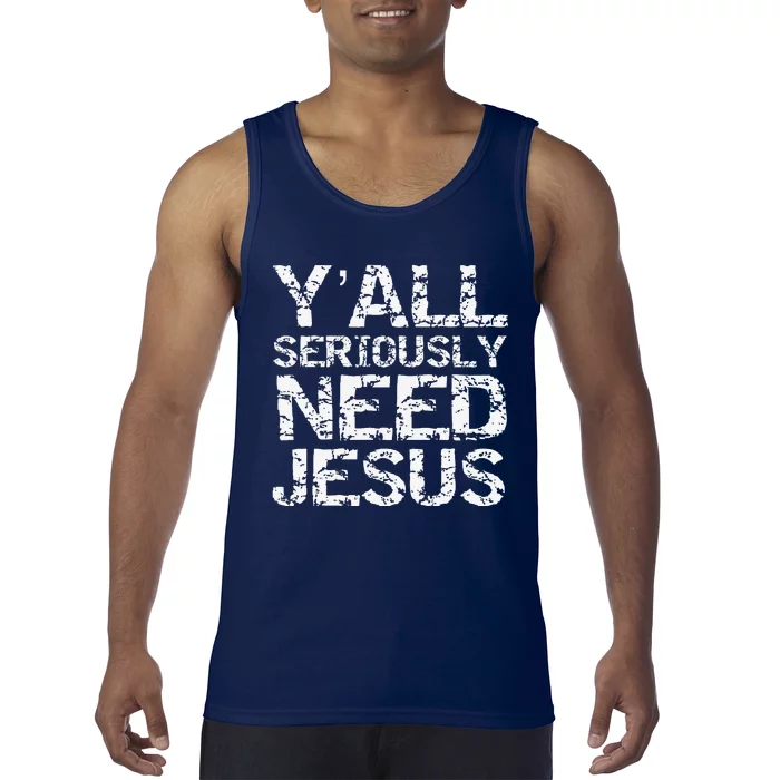 Funny Christian Quote Sarcastic Yall Seriously Need Jesus Tank Top