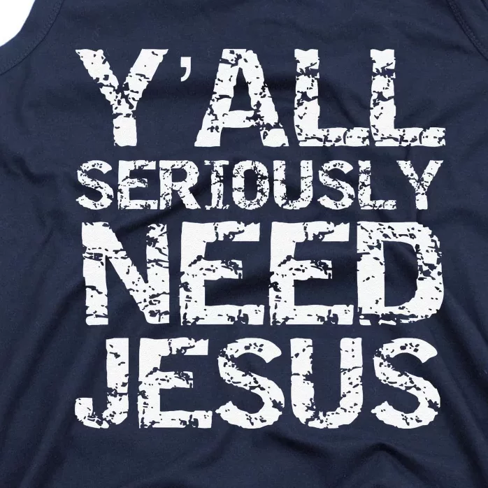 Funny Christian Quote Sarcastic Yall Seriously Need Jesus Tank Top