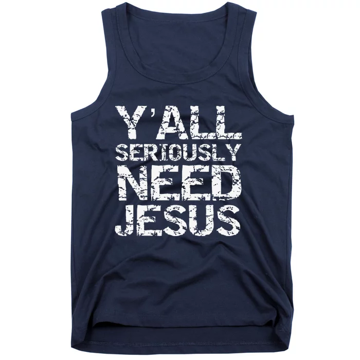 Funny Christian Quote Sarcastic Yall Seriously Need Jesus Tank Top