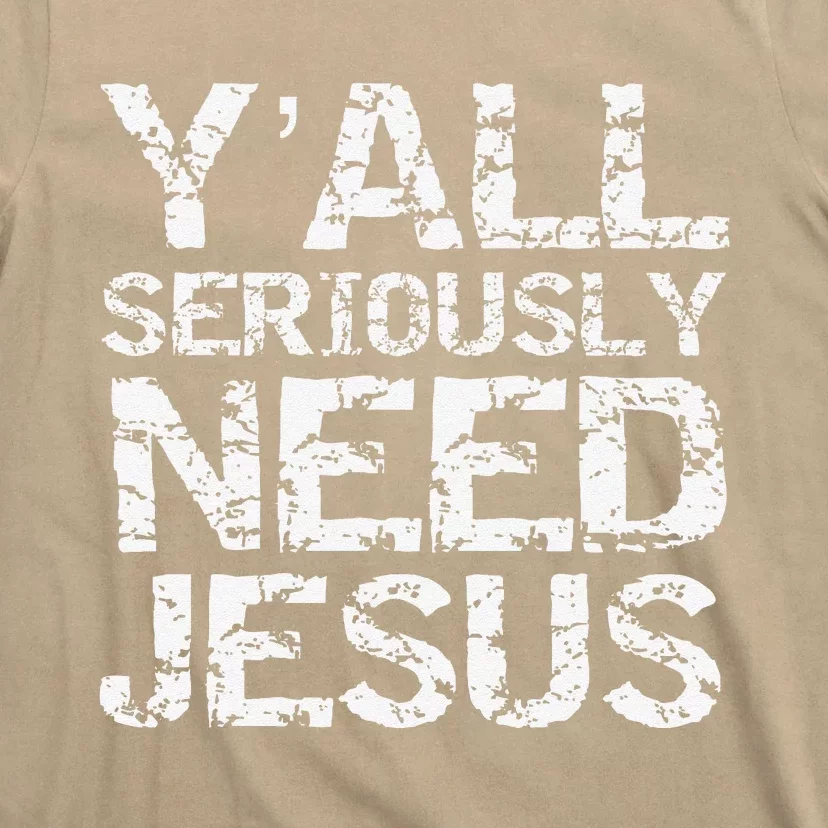 Funny Christian Quote Sarcastic Yall Seriously Need Jesus T-Shirt