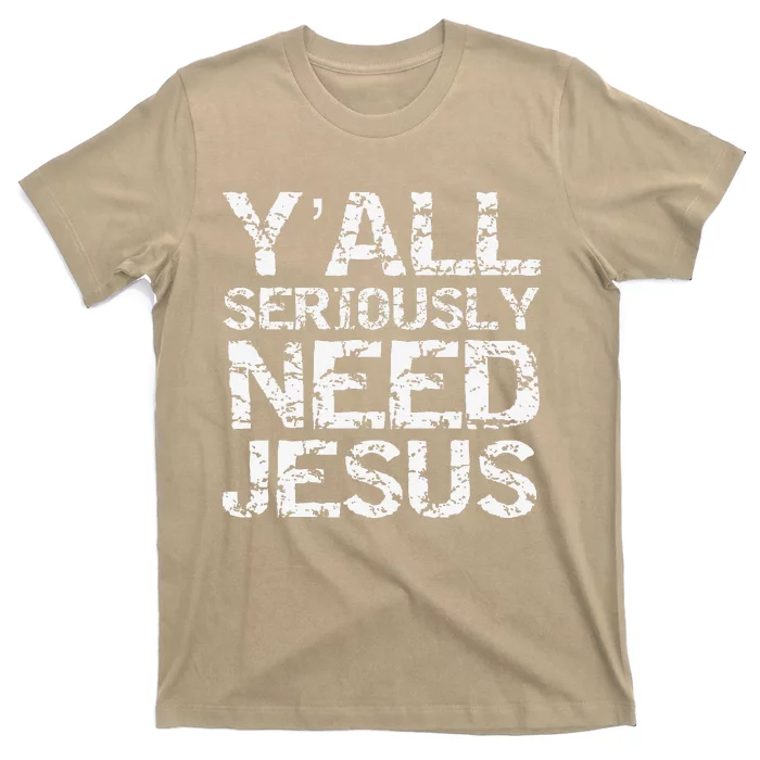 Funny Christian Quote Sarcastic Yall Seriously Need Jesus T-Shirt