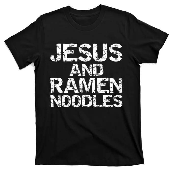 Funny Christian Quote Distressed Jesus And Ramen Noodles T-Shirt